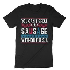 a black t - shirt that says you can't spell sausage without u s a