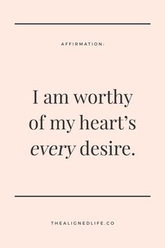 a quote that says i am worthy of my heart's every desiee