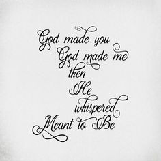 a quote that reads god made you god made me then one inspired meant to be