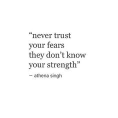 an image of a quote that says never trust your fears they don't know your strength