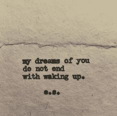 a piece of paper with writing on it that says, my dreams of you do not end with walking up