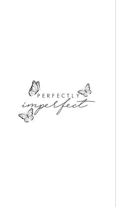 the words perfectly imperfect are written in cursive handwriting with butterflies on it and below