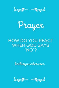 a blue background with the words prayer, how do you react when god says no?