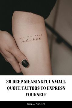 a woman's arm with the words, 20 deep meaning small quote tattoos to express yourself