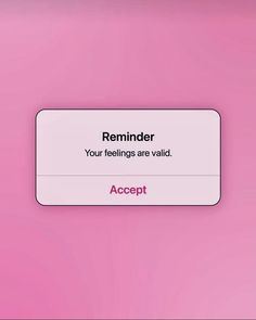 a pink background with the text reminder your feelings are validd acccept