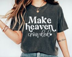 Jesus Merch, Make Heaven Crowded, Theatre Shirts, Boss Mom, Christian Merch, Christian Quote, Christian T Shirt, Christian Svg, Christian Tees