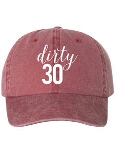 "Dirty 30 - Dad Hat Perfect For The Dirty Thirty! Also Available In Different Colors! HAT BRAND & MATERIAL: Mega Cap - Pigment Dyed Cotton Twill Cap - 7601A - 100% cotton pigment dyed twill - Unstructured, six-panel, low profile - Self-fabric sweatband and six sewn eyelets - Self-fabric strap with brass snap buckle and sewn grommet - Adult Sizing: 6 5/8\" - 7 3/8\" - Design is printed with premium vinyl Any questions, please message us before placing your order and we would be more than glad Blank Hats, Dirty 30, Bday Gift, Nurse Hat, 30 Gifts, Aunt Gifts, Gifts For My Sister, Beer Lovers, Buy A Cat