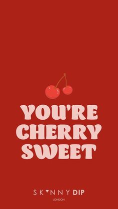 the words you're cherryy sweet on a red background