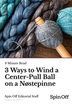 yarn and knitting needles with text that reads 9 minutes to wind a center - pull ball on