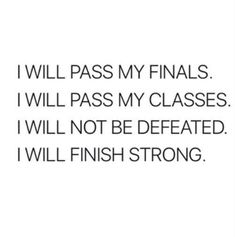 a quote that reads, i will pass my finals i will pass my classes