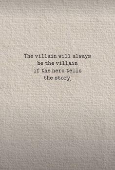 the villain will always be the villain if the hero tells the story text on white paper