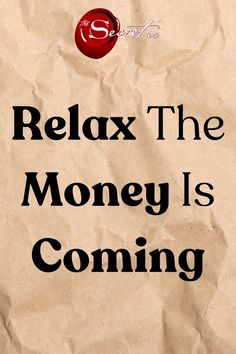 a piece of brown paper with the words relax the money is coming on it's side