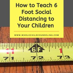 a ruler with the words how to teach 6 foot social distancing to your children