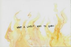 a fire with the words what a lovely way to burn