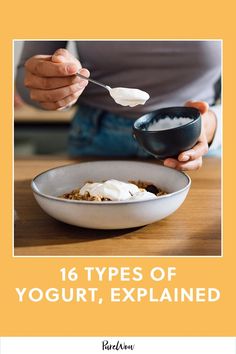 a person eating yogurt in a bowl with the words 16 types of yogurt, explain