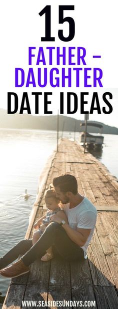 father and son sitting on dock with text overlay that reads 15 father - daughter date ideas