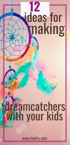 a dream catcher with text overlay that reads 12 ideas for making dream catchers with your kids