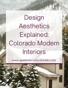 a white house with the words design aesthetics explain colorado modern interiors