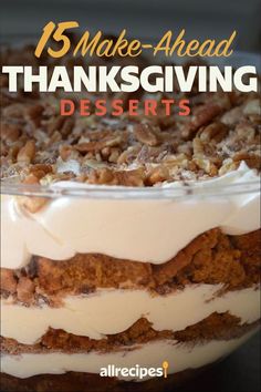 a close up of a dessert in a bowl with the words 15 make - ahead thanksgiving desserts