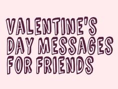 the words valentine's day messages for friends written in purple ink on a pink background