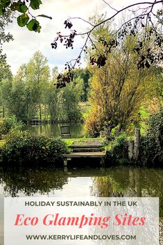 a body of water surrounded by trees and bushes with text overlay that reads holiday usually in the uk eco glamping sites