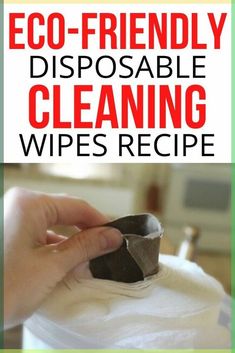 someone is cleaning their clothes with a cloth dispenser and the words eco - friendly disposable cleaning wipes recipe