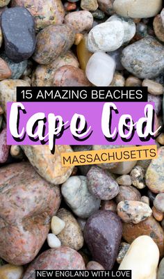 colorful rocks with text that reads 15 amazing beaches tape god massachusetts