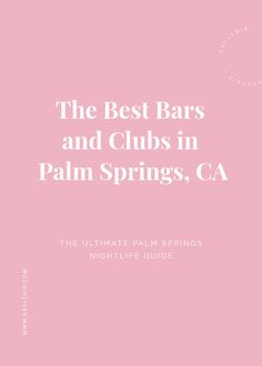 the best bars and clubs in palm springs, ca - the ultimate palm springs guide