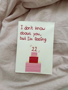 a piece of paper that says i don't know about you, but i'm feeling 22