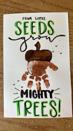 a poster with the words from little seeds to you mighty trees written on it and an image of a child's hand