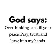 the words god says over thinking can kill your peace pray trust and leave it in my hands