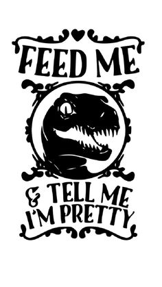 a t - shirt with the words feed me and tell me i'm pretty