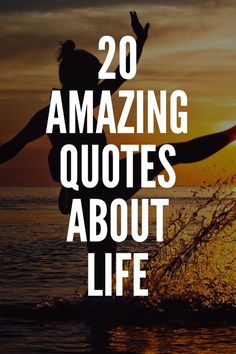 the words 20 amazing quotes about life are in front of an image of a woman jumping into