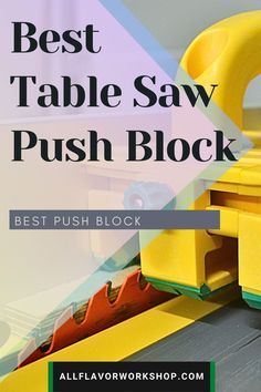 the best table saw push block is shown with text overlay that reads best table saw push block