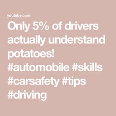 the text reads, only 5 % of drivers actually understand potatoes automobile skills car safety tips driving