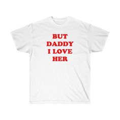 Aesthetic 'but Daddy I Love Her' Shirt - Etsy Unisex Red Cotton T-shirt, Red Letter Print Unisex T-shirt, Red Letter Print T-shirt, Unisex Fit, Unisex Red T-shirt With Letter Print, Unisex Cotton Shirt With Text Print, Unisex Basic Cotton Shirt, Gender-neutral Basic Cotton Shirt, Red Cotton Shirt With Letter Print, Unisex Cotton Shirt With Funny Text