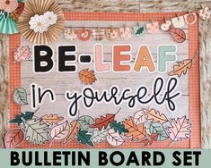 a bulletin board with the words be leaf in yourself written on it and some paper leaves