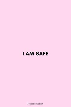 the words i am safe against a pink background