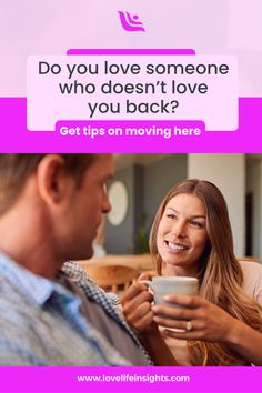 a man and woman drinking coffee together with the caption do you love someone who doesn't love you back? get tips on moving here