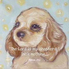 a painting of a dog with the words, the lord is my shepherd i lack nothing