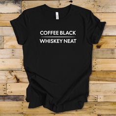 a black shirt that says coffee black whiskey neat