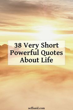 38 Short Powerful Quotes About Life Quotation About Life Motivation, Good Phrases Inspirational, Powerful Life Quotes Wisdom, Short Quotes For Life Inspiration, Inspirational Tumblr Quotes, Growing A Business Quotes, Life Quotes Short Inspirational, Life Qoute Wisdom Short, Quotes About Being Amazing