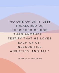 a quote from jeff r holland on the subject of his book, no one of us is less treated or cherished of god than another