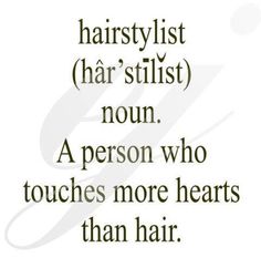 a quote with the words hairstylist har'stifist nunn a person who touches more hearts than hair