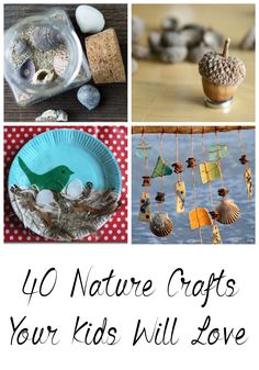 four pictures with words that say 40 nature crafts your kids will love on them, including pine cones and seashells