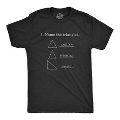 Oh Eugene, you're so scalene. And Frederick, you've gained a little weight and you're looking a little isosceles lately. Who told me that? Oh you know, that righty did, Geoffrey. No matter what your feelings are over which type of triangle is the best kind, you'll always know their real names. PS, the best type of triangle is isosceles. Crazy Dog T Shirts know teachers love to laugh and what better way to get your class's attention than an awesome witty tee, hilarious cozy math wordplay hoodies, Math T Shirt, I Love Math, Funny Math, Love Math, Math Humor, Crazy Dog, Pregnancy Shirts, Funny Graphics, Funny Tees