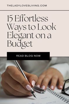 a woman writing on a notebook with the words, 5 effort ways to look elegant on a budget