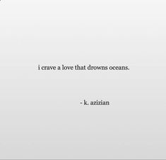 a quote from k azzann about i crave a love that drowns oceans