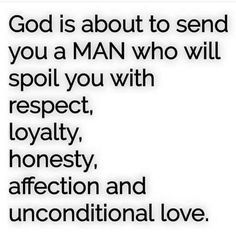 a quote that says god is about to send you a man who will spoil you with respect