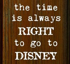 the time is always right to go to disney